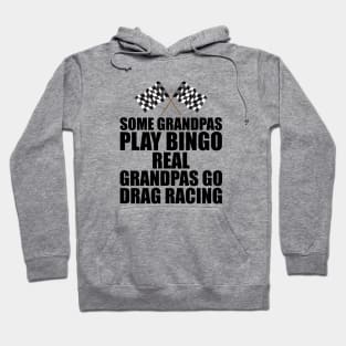 Some grandpas play bingo real grandpas go drag racing Hoodie